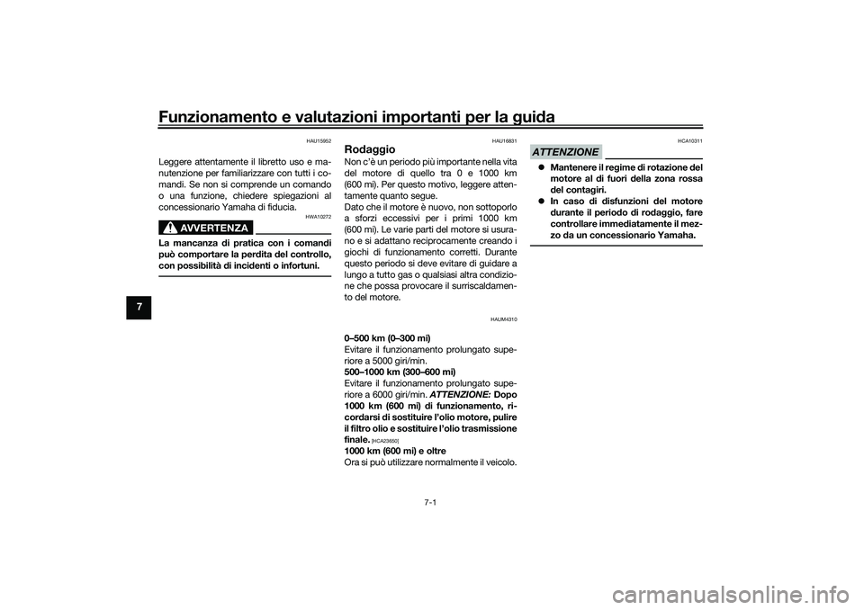 YAMAHA XMAX 125 2021  Manuale duso (in Italian) Funzionamento e valutazioni importanti per la gui da
7-1
7
HAU15952
Leggere attentamente il libretto uso e ma-
nutenzione per familiarizzare con tutti i co-
mandi. Se non si comprende un comando
o una