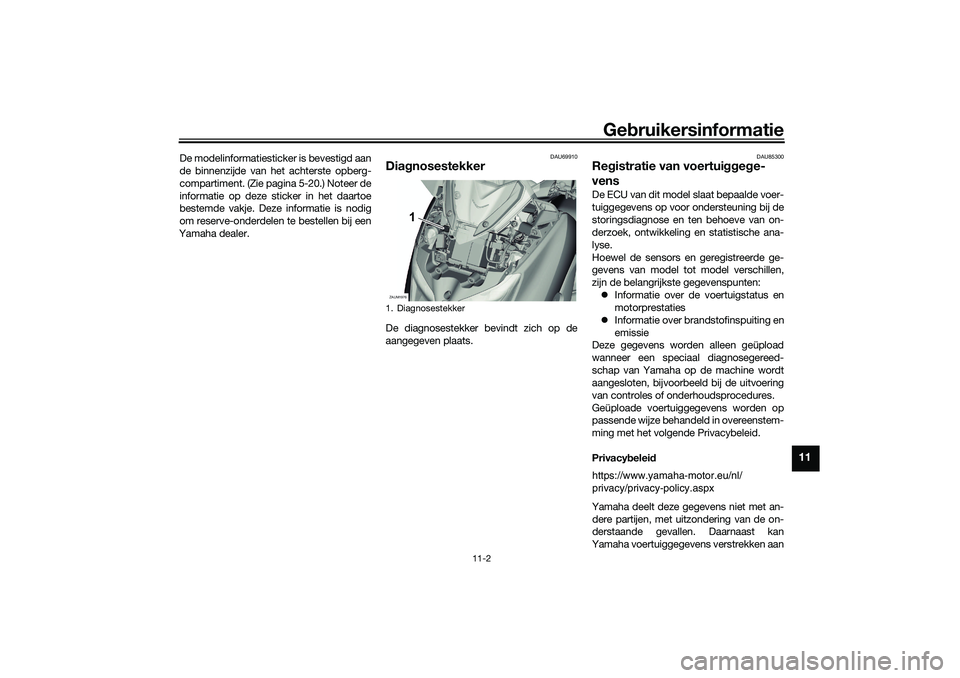 YAMAHA XMAX 125 2021  Instructieboekje (in Dutch) Gebruikersinformatie
11-2
11
De modelinformatiesticker is bevestigd aan
de binnenzijde van het achterste opberg-
compartiment. (Zie pagina 5-20.) Noteer de
informatie op deze sticker in het daartoe
be