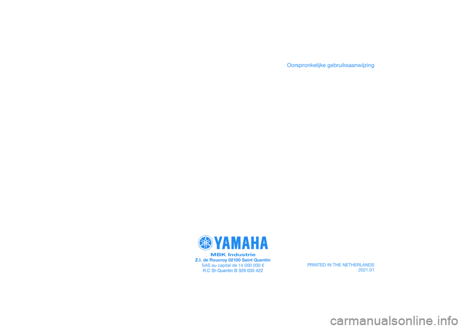 YAMAHA XMAX 125 2020 Instructieboekje (in Dutch) PRINTED IN THE NETHERLANDS2021.01
PANTONE285C
MBK IndustrieZ.I. de Rouvroy 02100 Saint QuentinSAS au capital de 14 000 000 €
Oorspronkelijke gebruiksaanwijzing YAMAHA XMAX 125 2020 Instructieboekje (in Dutch) PRINTED IN THE NETHERLANDS2021.01
PANTONE285C
MBK IndustrieZ.I. de Rouvroy 02100 Saint QuentinSAS au capital de 14 000 000 €
Oorspronkelijke gebruiksaanwijzing