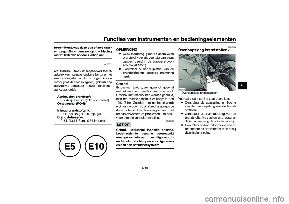 YAMAHA XMAX 125 2020 Instructieboekje (in Dutch) Functies van instrumenten en bed ienin gselementen
5-19
5
terechtkomt, was deze dan af met water
en zeep. Als u b enzine op uw kle din g
morst, trek dan an dere kle din g aan.
DAU86072
Uw Yamaha mo YAMAHA XMAX 125 2020 Instructieboekje (in Dutch) Functies van instrumenten en bed ienin gselementen
5-19
5
terechtkomt, was deze dan af met water
en zeep. Als u b enzine op uw kle din g
morst, trek dan an dere kle din g aan.
DAU86072
Uw Yamaha mo