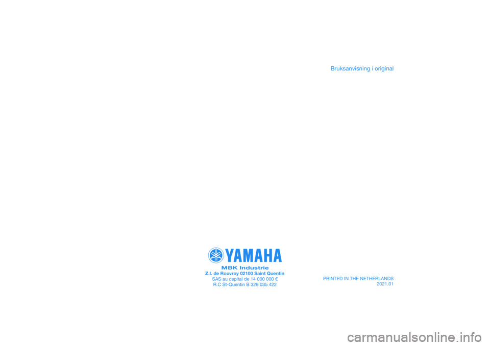 YAMAHA XMAX 125 2020 Bruksanvisningar (in Swedish) PRINTED IN THE NETHERLANDS2021.01
PANTONE285C
MBK IndustrieZ.I. de Rouvroy 02100 Saint QuentinSAS au capital de 14 000 000 €
Bruksanvisning i original YAMAHA XMAX 125 2020 Bruksanvisningar (in Swedish) PRINTED IN THE NETHERLANDS2021.01
PANTONE285C
MBK IndustrieZ.I. de Rouvroy 02100 Saint QuentinSAS au capital de 14 000 000 €
Bruksanvisning i original