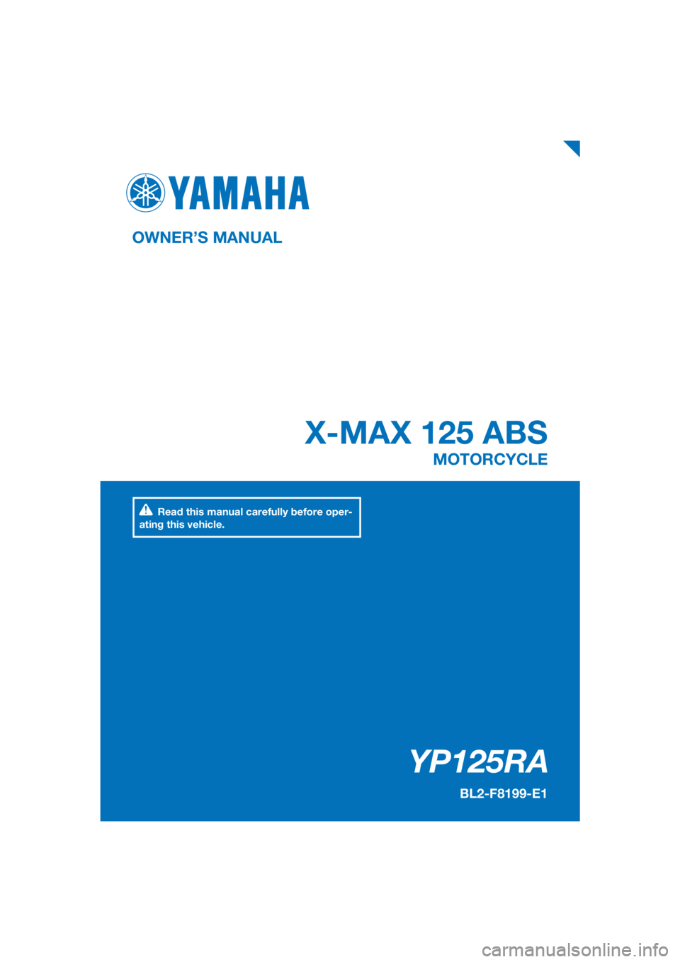YAMAHA XMAX 125 2018  Owners Manual PANTONE285C
YP125RA
X-MAX 125 ABS
OWNER’S MANUALMOTORCYCLE
[English  (E)]
Read this manual carefully before oper-
ating this vehicle.
BL2-F8199-E1 