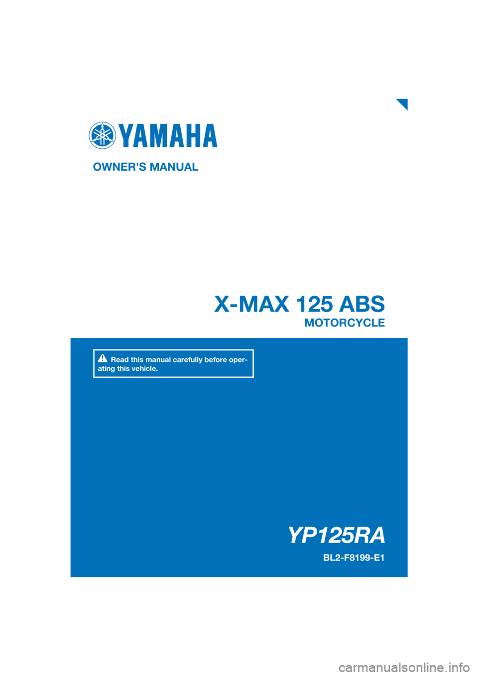 YAMAHA XMAX 125 2018  Owners Manual PANTONE285C
YP125RA
X-MAX 125 ABS
OWNER’S MANUALMOTORCYCLE
[English  (E)]
Read this manual carefully before oper-
ating this vehicle.
BL2-F8199-E1 