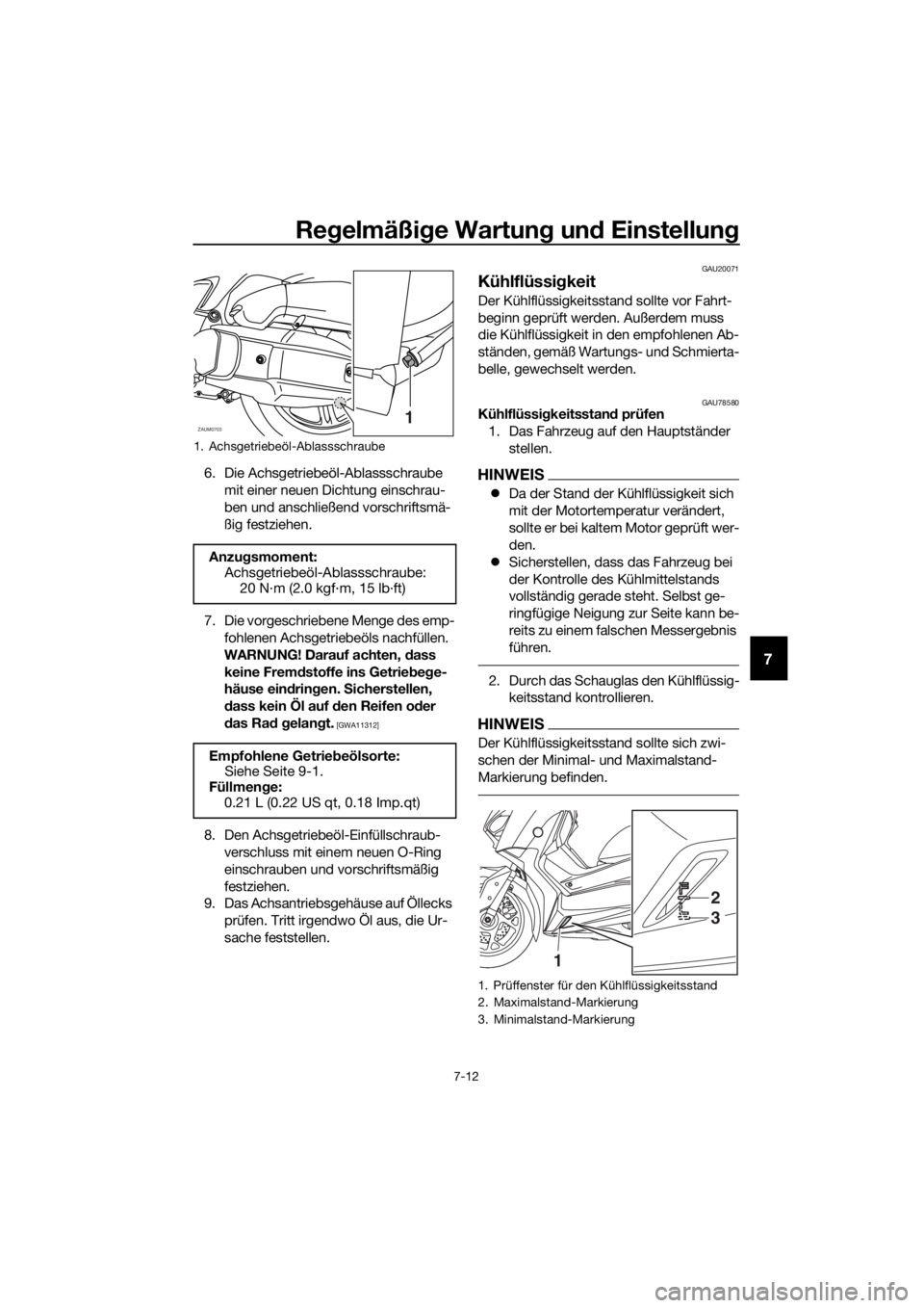 YAMAHA XMAX 125 2018 Betriebsanleitungen (in German) Regelmäßige Wartung und Einstellung
7-12
7
6. Die Achsgetriebeöl-Ablassschraube
mit einer neuen Dichtung einschrau-
ben und anschließend vorschriftsmä-
ßig festziehen.
7. Die vorgeschriebene Me YAMAHA XMAX 125 2018 Betriebsanleitungen (in German) Regelmäßige Wartung und Einstellung
7-12
7
6. Die Achsgetriebeöl-Ablassschraube
mit einer neuen Dichtung einschrau-
ben und anschließend vorschriftsmä-
ßig festziehen.
7. Die vorgeschriebene Me