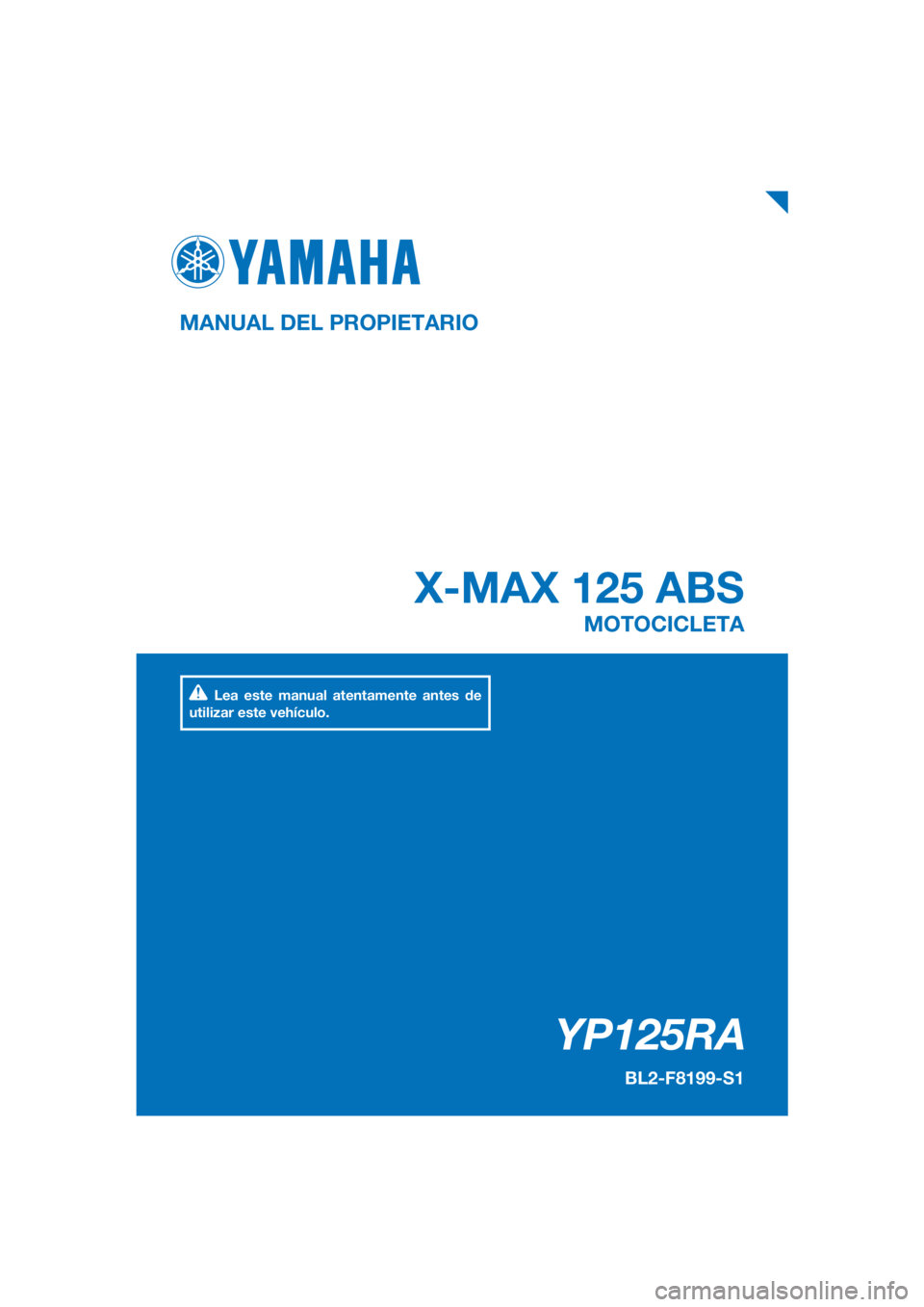 YAMAHA XMAX 125 2018  Manuale de Empleo (in Spanish) PANTONE285C
YP125RA
X-MAX 125 ABS
MANUAL DEL PROPIETARIO
BL2-F8199-S1
MOTOCICLETA
Lea este manual atentamente antes de 
utilizar este vehículo.
[Spanish  (S)] 