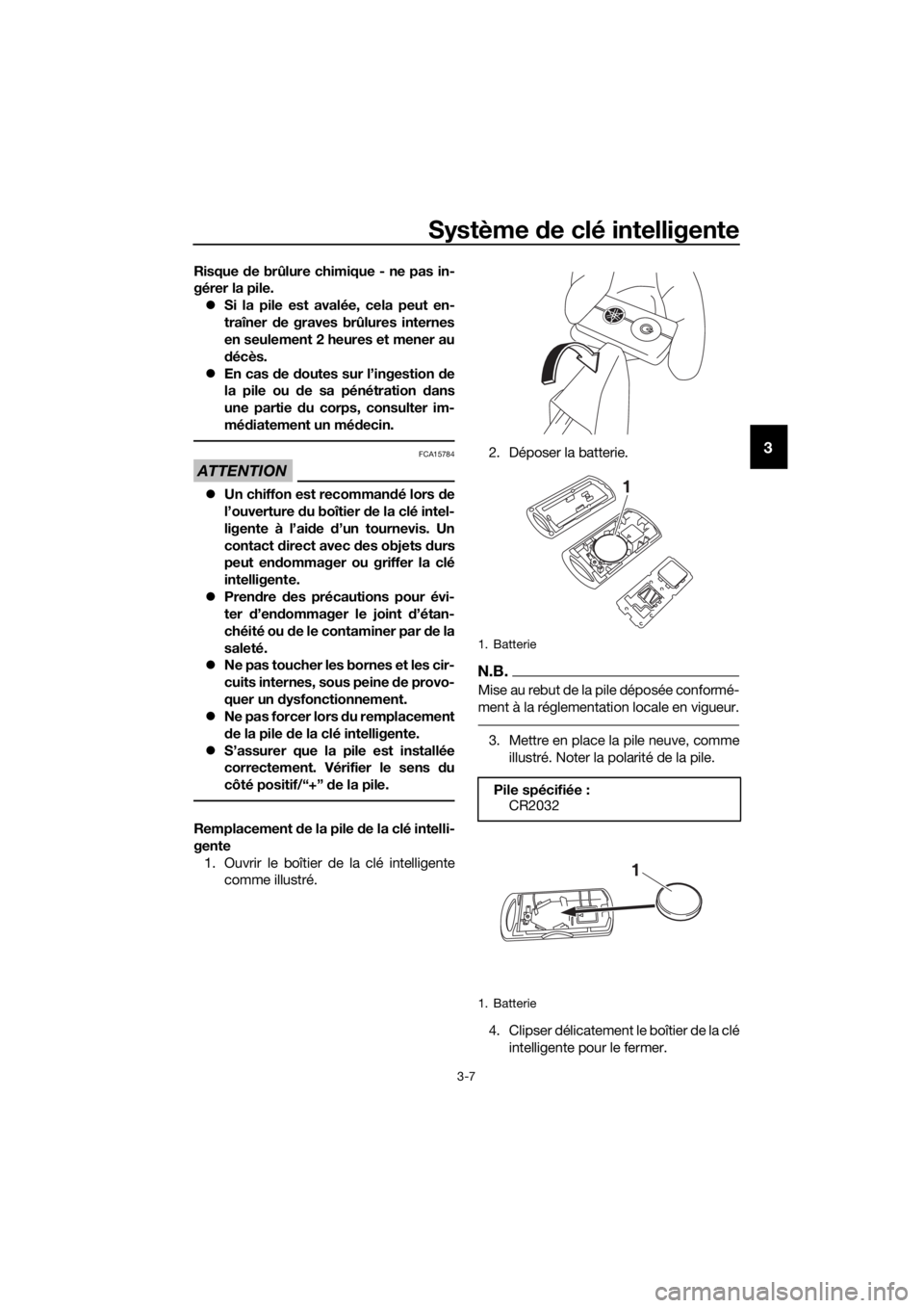YAMAHA XMAX 125 2018 Notices Demploi (in French) Système de clé intelligente
3-7
3
Risque de brûlure chimique - ne pas in-
gérer la pile. Si la pile est avalée, cela peut en-
traîner de graves brûlures internes
en seulement 2 heures et men YAMAHA XMAX 125 2018 Notices Demploi (in French) Système de clé intelligente
3-7
3
Risque de brûlure chimique - ne pas in-
gérer la pile. Si la pile est avalée, cela peut en-
traîner de graves brûlures internes
en seulement 2 heures et men