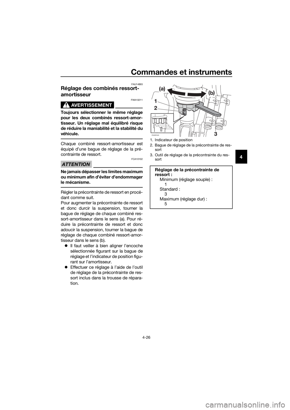 YAMAHA XMAX 125 2018 Notices Demploi (in French) Commandes et instruments
4-26
4
FAU14893
Réglage des combinés ressort-
amortisseur
AVERTISSEMENT
FWA10211
Toujours sélectionner le même réglage
pour les deux combinés ressort-amor-
tisseur. Un r YAMAHA XMAX 125 2018 Notices Demploi (in French) Commandes et instruments
4-26
4
FAU14893
Réglage des combinés ressort-
amortisseur
AVERTISSEMENT
FWA10211
Toujours sélectionner le même réglage
pour les deux combinés ressort-amor-
tisseur. Un r