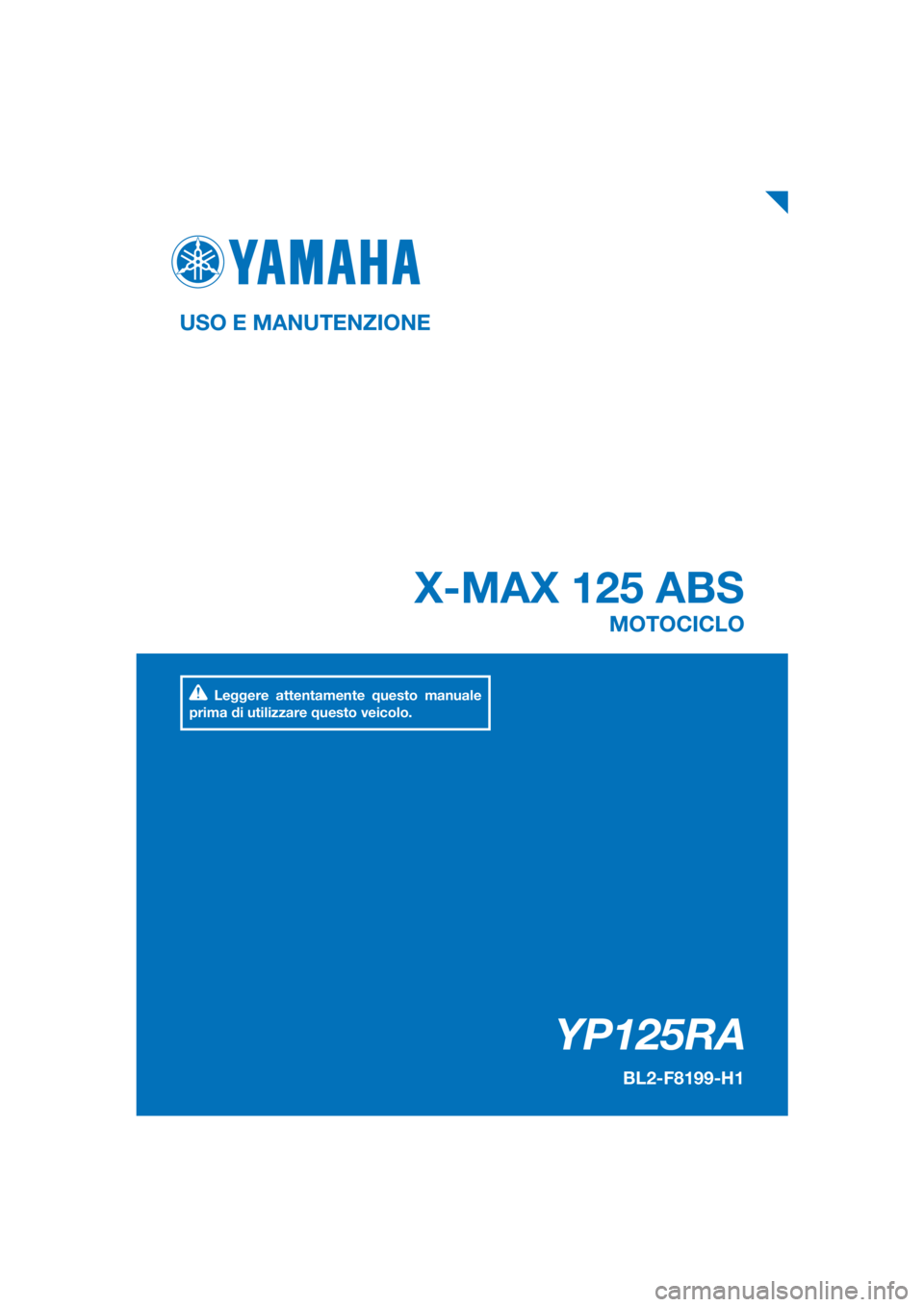 YAMAHA XMAX 125 2018  Manuale duso (in Italian) PANTONE285C
YP125RA
X-MAX 125 ABS
USO E MANUTENZIONE
BL2-F8199-H1
MOTOCICLO
Leggere attentamente questo manuale 
prima di utilizzare questo veicolo.
[Italian  (H)] 