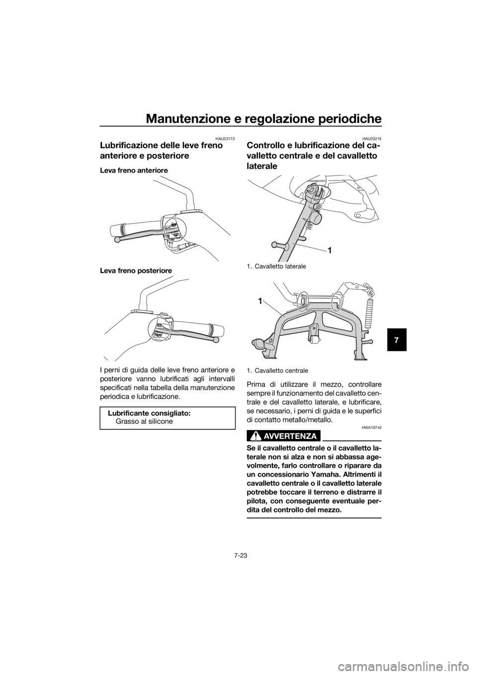 YAMAHA XMAX 125 2018  Manuale duso (in Italian) Manutenzione e regolazione periodiche
7-23
7
HAU23173
Lubrificazione delle leve freno 
anteriore e posteriore
Leva freno anteriore
Leva freno posteriore
I perni di guida delle leve freno anteriore e
p