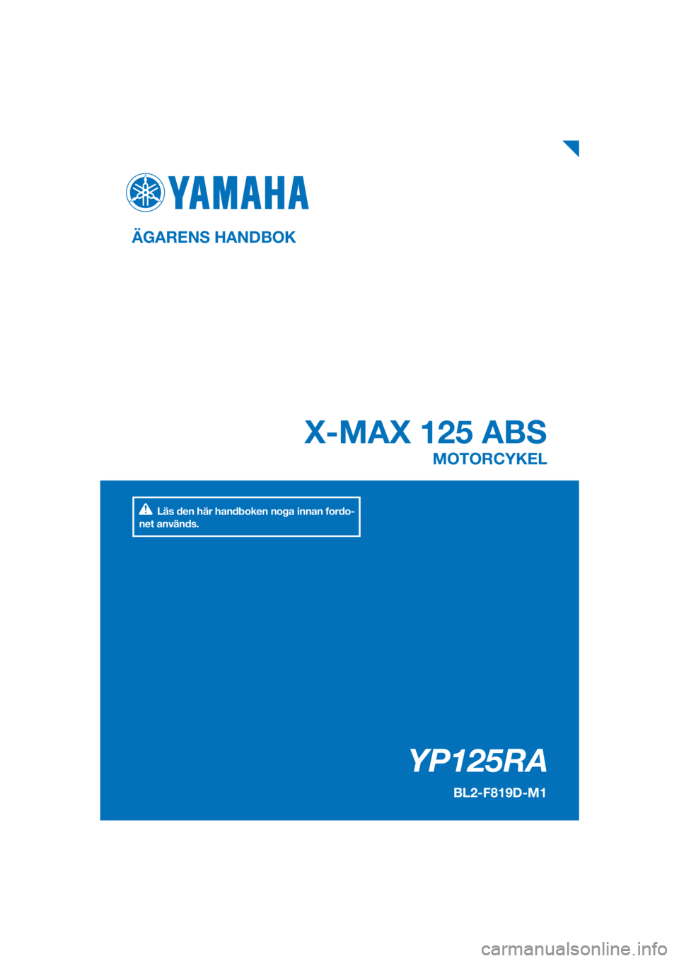 YAMAHA XMAX 125 2018  Bruksanvisningar (in Swedish) PANTONE285C
YP125RA
X-MAX 125 ABS
ÄGARENS HANDBOK
BL2-F819D-M1
MOTORCYKEL
[Swedish  (M)]
Läs den här handboken noga innan fordo-
net används. 