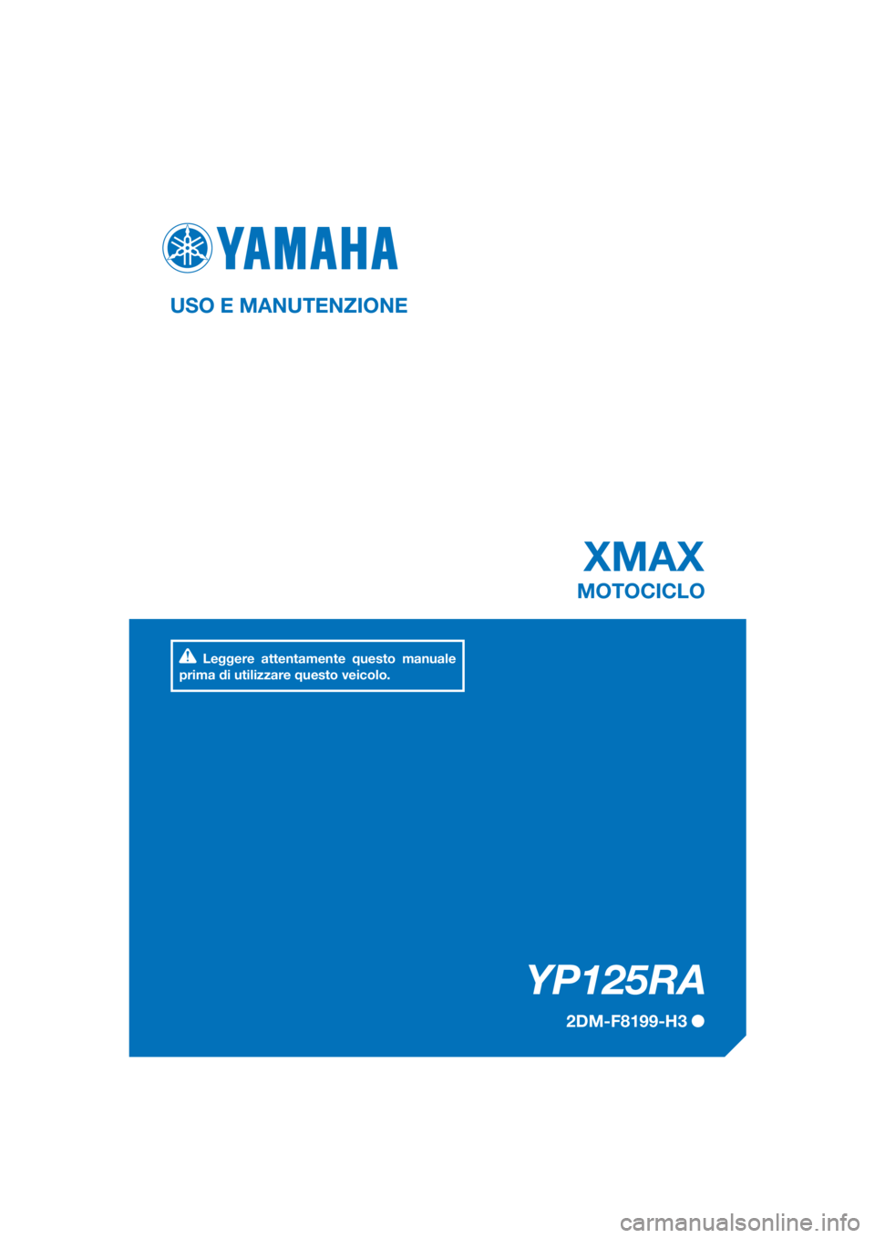 YAMAHA XMAX 125 2017  Manuale duso (in Italian) PANTONE285C
YP125RA
XMAX
USO E MANUTENZIONE
2DM-F8199-H3
MOTOCICLO
Leggere attentamente questo manuale 
prima di utilizzare questo veicolo.
[Italian  (H)] 