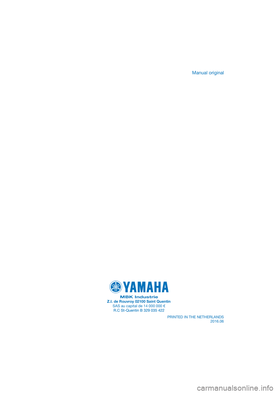 YAMAHA XMAX 125 2017  Manual de utilização (in Portuguese) PANTONE285C
MBK IndustrieZ.I. de Rouvroy 02100 Saint QuentinSAS au capital de 14 000 000 €PRINTED IN THE NETHERLANDS2016.06
Manual original 