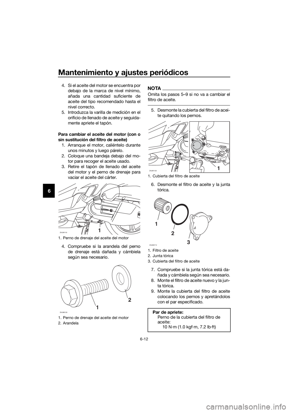 YAMAHA XMAX 125 2017 Bruksanvisningar (in Swedish) Mantenimiento y ajustes periódicos
6-12
6
4. Si el aceite del motor se encuentra por
debajo de la marca de nivel mínimo,
añada una cantidad suficiente de
aceite del tipo recomendado hasta el
nivel YAMAHA XMAX 125 2017 Bruksanvisningar (in Swedish) Mantenimiento y ajustes periódicos
6-12
6
4. Si el aceite del motor se encuentra por
debajo de la marca de nivel mínimo,
añada una cantidad suficiente de
aceite del tipo recomendado hasta el
nivel