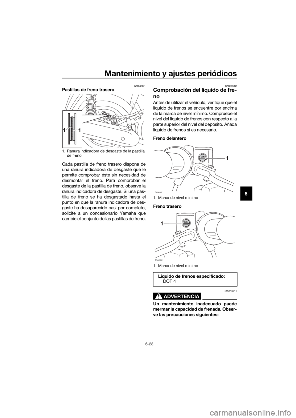 YAMAHA XMAX 125 2017 Bruksanvisningar (in Swedish) Mantenimiento y ajustes periódicos
6-23
6
SAU22471Pastillas de freno trasero
Cada pastilla de freno trasero dispone de
una ranura indicadora de desgaste que le
permite comprobar éste sin necesidad d YAMAHA XMAX 125 2017 Bruksanvisningar (in Swedish) Mantenimiento y ajustes periódicos
6-23
6
SAU22471Pastillas de freno trasero
Cada pastilla de freno trasero dispone de
una ranura indicadora de desgaste que le
permite comprobar éste sin necesidad d