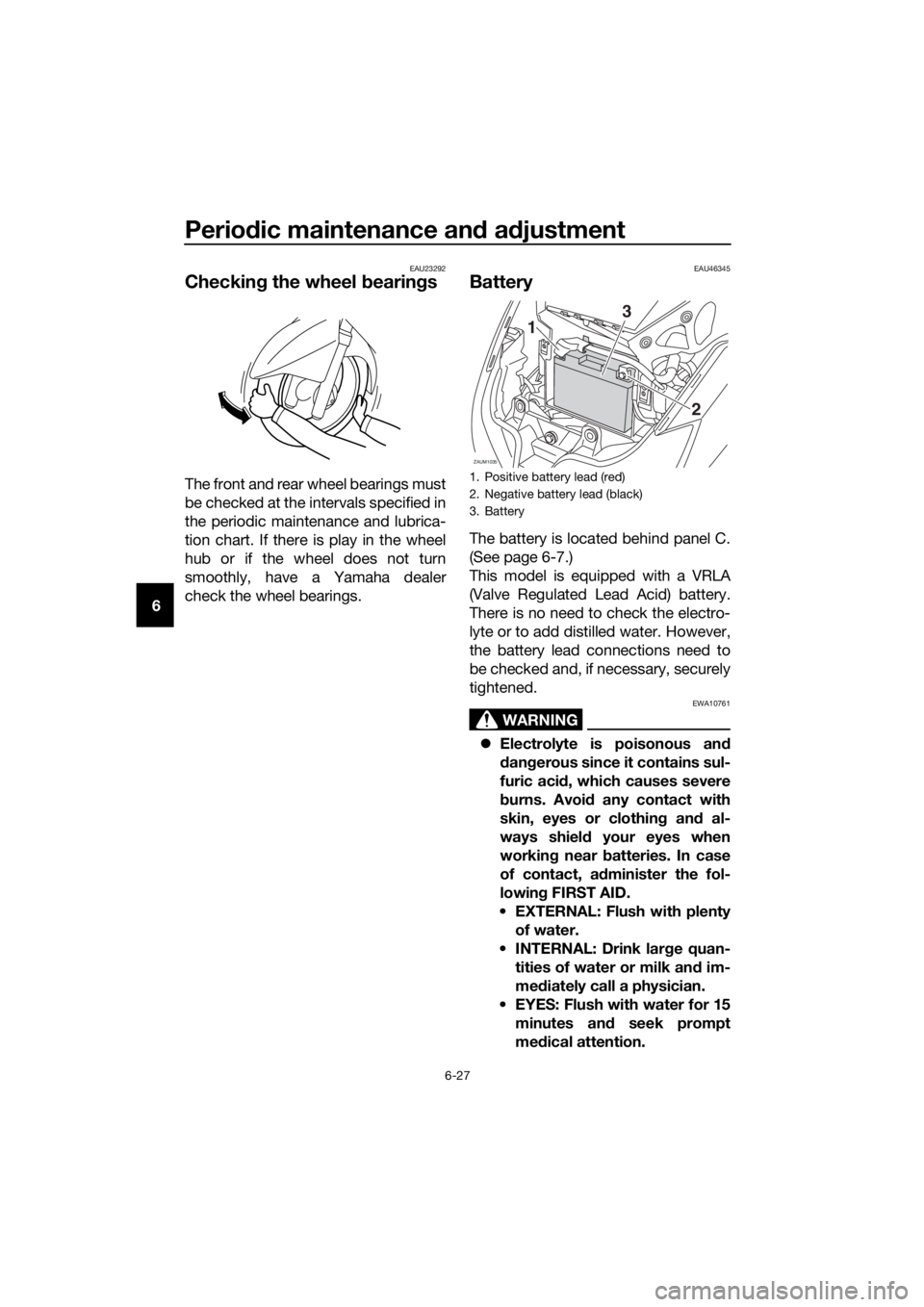 YAMAHA XMAX 125 2016 Manual PDF Periodic maintenance and adjustment
6-27
6
EAU23292
Checking the wheel bearings
The front and rear wheel bearings must
be checked at the intervals specified in
the periodic maintenance and lubrica-
ti YAMAHA XMAX 125 2016 Manual PDF Periodic maintenance and adjustment
6-27
6
EAU23292
Checking the wheel bearings
The front and rear wheel bearings must
be checked at the intervals specified in
the periodic maintenance and lubrica-
ti