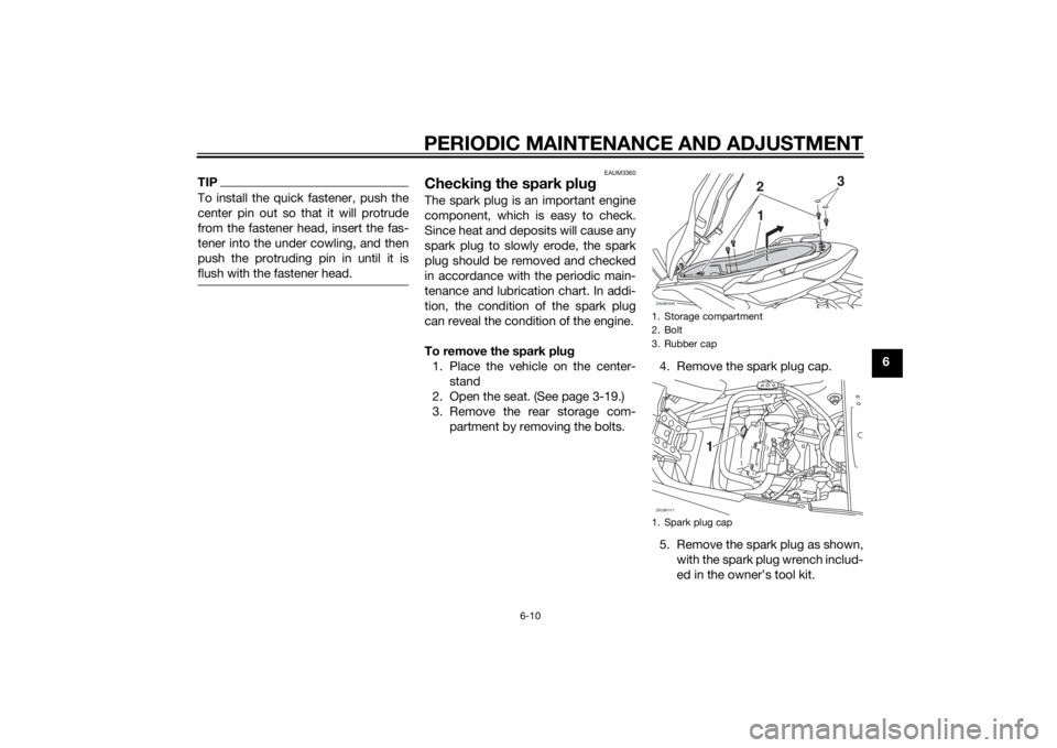 YAMAHA XMAX 125 2014 Workshop Manual PERIODIC MAINTENANCE AND ADJUSTMENT
6-10
6
TIPTo install the quick fastener, push the
center pin out so that it will protrude
from the fastener head, insert the fas-
tener into the under cowling, and YAMAHA XMAX 125 2014 Workshop Manual PERIODIC MAINTENANCE AND ADJUSTMENT
6-10
6
TIPTo install the quick fastener, push the
center pin out so that it will protrude
from the fastener head, insert the fas-
tener into the under cowling, and
