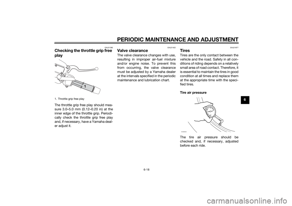 YAMAHA XMAX 125 2014 Repair Manual PERIODIC MAINTENANCE AND ADJUSTMENT
6-18
6
EAU21385
Checking the throttle grip free
playThe throttle grip free play should mea-
sure 3.0–5.0 mm (0.12–0.20 in) at the
inner edge of the throttle gr YAMAHA XMAX 125 2014 Repair Manual PERIODIC MAINTENANCE AND ADJUSTMENT
6-18
6
EAU21385
Checking the throttle grip free
playThe throttle grip free play should mea-
sure 3.0–5.0 mm (0.12–0.20 in) at the
inner edge of the throttle gr