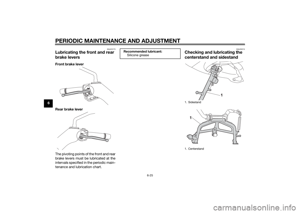YAMAHA XMAX 125 2014 Manual PDF PERIODIC MAINTENANCE AND ADJUSTMENT
6-25
6
EAU23173
Lubricating the front and rear
brake leversFront brake lever
Rear brake lever
The pivoting points of the front and rear
brake levers must be lubric YAMAHA XMAX 125 2014 Manual PDF PERIODIC MAINTENANCE AND ADJUSTMENT
6-25
6
EAU23173
Lubricating the front and rear
brake leversFront brake lever
Rear brake lever
The pivoting points of the front and rear
brake levers must be lubric