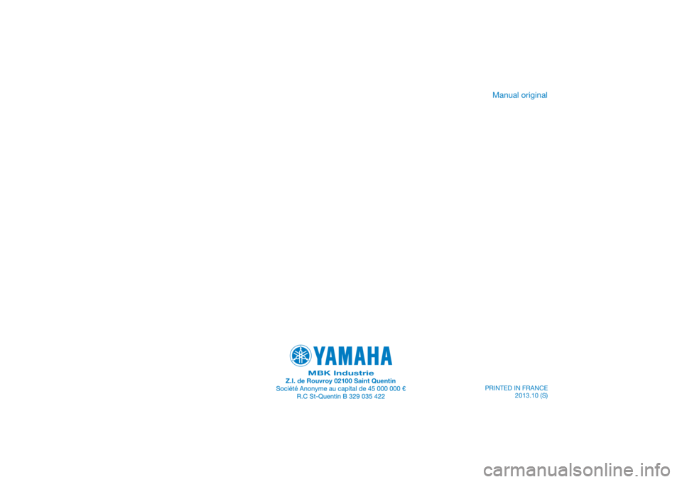 YAMAHA XMAX 125 2014  Manuale de Empleo (in Spanish) PRINTED IN FRANCE
2013.10 (S)
DIC183
MBK IndustrieZ.I. de Rouvroy 02100 Saint Quentin
Manual original 