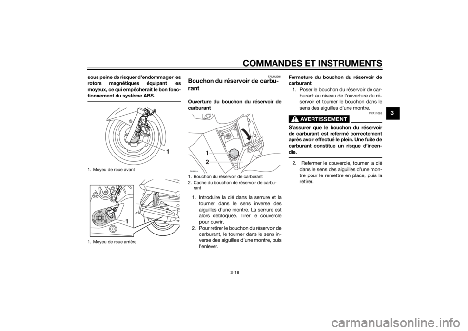 YAMAHA XMAX 125 2014 Notices Demploi (in French) COMMANDES ET INSTRUMENTS
3-16
3
sous peine de risquer d’endommager les
rotors magnétiques équipant les
moyeux, ce qui empêcherait le bon fonc-
tionnement du système ABS.
FAUM2991
Bouchon du rés YAMAHA XMAX 125 2014 Notices Demploi (in French) COMMANDES ET INSTRUMENTS
3-16
3
sous peine de risquer d’endommager les
rotors magnétiques équipant les
moyeux, ce qui empêcherait le bon fonc-
tionnement du système ABS.
FAUM2991
Bouchon du rés