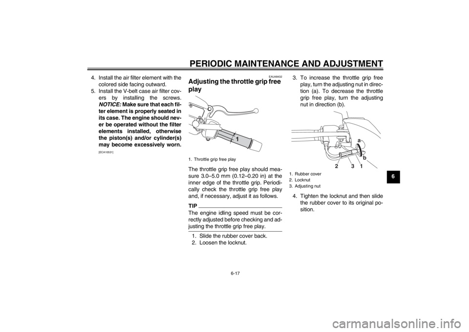 YAMAHA XMAX 125 2013 Repair Manual PERIODIC MAINTENANCE AND ADJUSTMENT
6-17
6 4. Install the air filter element with the
colored side facing outward.
5. Install the V-belt case air filter cov-
ers by installing the screws.
NOTICE: Make YAMAHA XMAX 125 2013 Repair Manual PERIODIC MAINTENANCE AND ADJUSTMENT
6-17
6 4. Install the air filter element with the
colored side facing outward.
5. Install the V-belt case air filter cov-
ers by installing the screws.
NOTICE: Make
