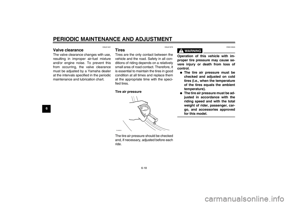 YAMAHA XMAX 125 2013 Repair Manual PERIODIC MAINTENANCE AND ADJUSTMENT
6-18
6
EAU21401
Valve clearance The valve clearance changes with use,
resulting in improper air-fuel mixture
and/or engine noise. To prevent this
from occurring, th YAMAHA XMAX 125 2013 Repair Manual PERIODIC MAINTENANCE AND ADJUSTMENT
6-18
6
EAU21401
Valve clearance The valve clearance changes with use,
resulting in improper air-fuel mixture
and/or engine noise. To prevent this
from occurring, th