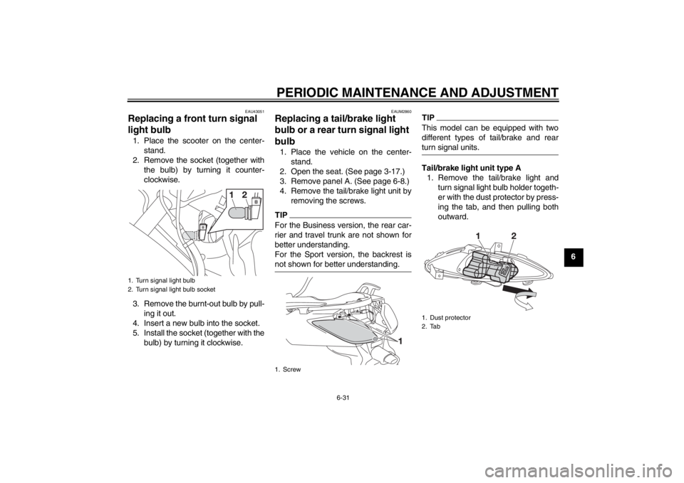 YAMAHA XMAX 125 2013 Manual PDF PERIODIC MAINTENANCE AND ADJUSTMENT
6-31
6
EAU43051
Replacing a front turn signal
light bulb 1. Place the scooter on the center-
stand.
2. Remove the socket (together with
the bulb) by turning it cou YAMAHA XMAX 125 2013 Manual PDF PERIODIC MAINTENANCE AND ADJUSTMENT
6-31
6
EAU43051
Replacing a front turn signal
light bulb 1. Place the scooter on the center-
stand.
2. Remove the socket (together with
the bulb) by turning it cou