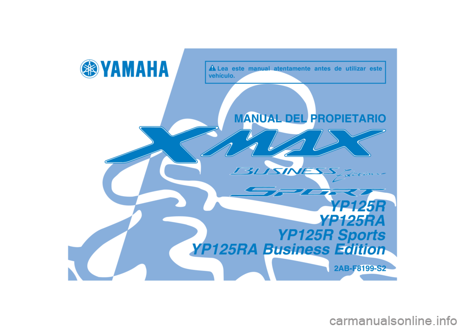 YAMAHA XMAX 125 2013  Manuale de Empleo (in Spanish) DIC183
YP125R
YP125RA
YP125R Sports
YP125RA Business Edition
MANUAL DEL PROPIETARIO
2AB-F8199-S2
Lea este manual atentamente antes de utilizar este 
vehículo.
[Spanish  (S)] 