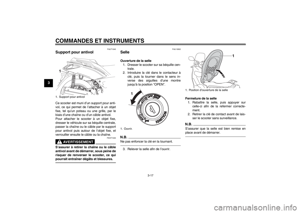 YAMAHA XMAX 125 2013 Notices Demploi (in French) COMMANDES ET INSTRUMENTS
3-17
3
FAUT1040
Support pour antivol Ce scooter est muni d’un support pour anti-
vol, ce qui permet de l’attacher à un objet
fixe, tel qu’un poteau ou une grille, par l YAMAHA XMAX 125 2013 Notices Demploi (in French) COMMANDES ET INSTRUMENTS
3-17
3
FAUT1040
Support pour antivol Ce scooter est muni d’un support pour anti-
vol, ce qui permet de l’attacher à un objet
fixe, tel qu’un poteau ou une grille, par l
