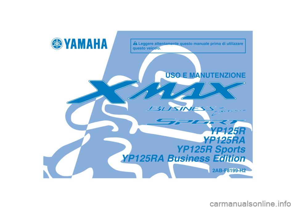 YAMAHA XMAX 125 2013  Manuale duso (in Italian) DIC183
YP125R
YP125RA
YP125R Sports
YP125RA Business Edition
USO E MANUTENZIONE
2AB-F8199-H2
Leggere attentamente questo manuale prima di utilizzare 
questo veicolo.
[Italian  (H)] 