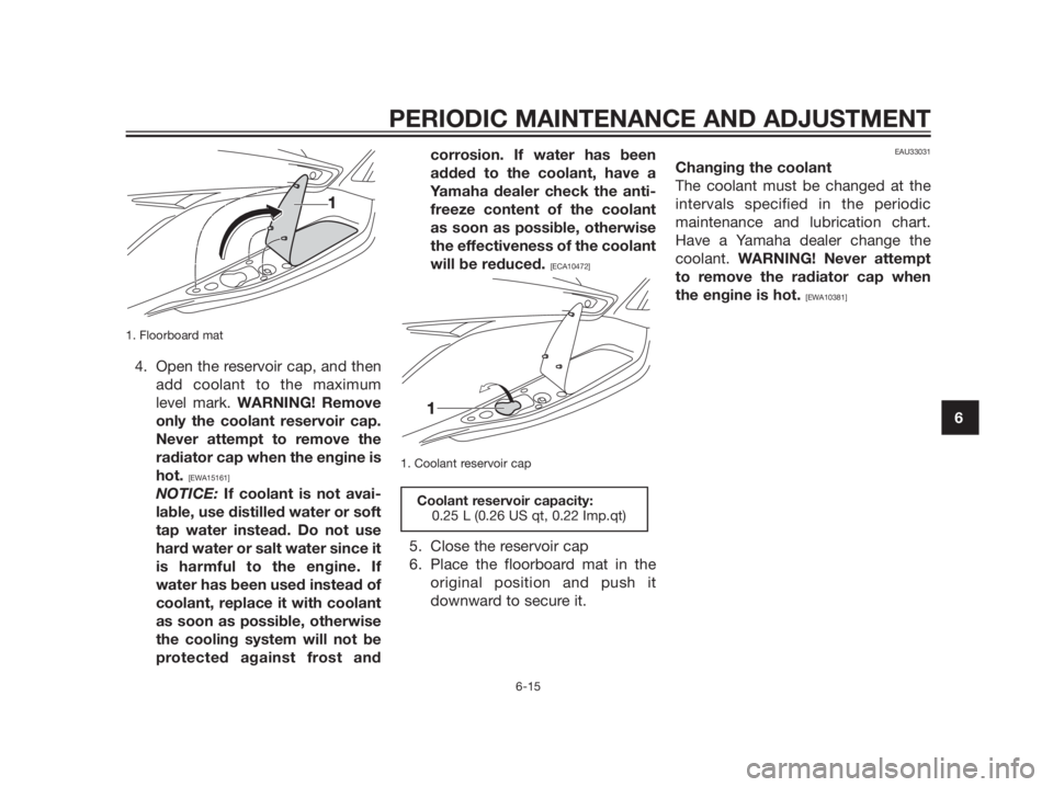 YAMAHA XMAX 125 2012 Repair Manual 1. Floorboard mat
4. Open the reservoir cap, and then
add coolant to the maximum
level mark. WARNING! Remove
only the coolant reservoir cap.
Never attempt to remove the
radiator cap when the engine is YAMAHA XMAX 125 2012 Repair Manual 1. Floorboard mat
4. Open the reservoir cap, and then
add coolant to the maximum
level mark. WARNING! Remove
only the coolant reservoir cap.
Never attempt to remove the
radiator cap when the engine is