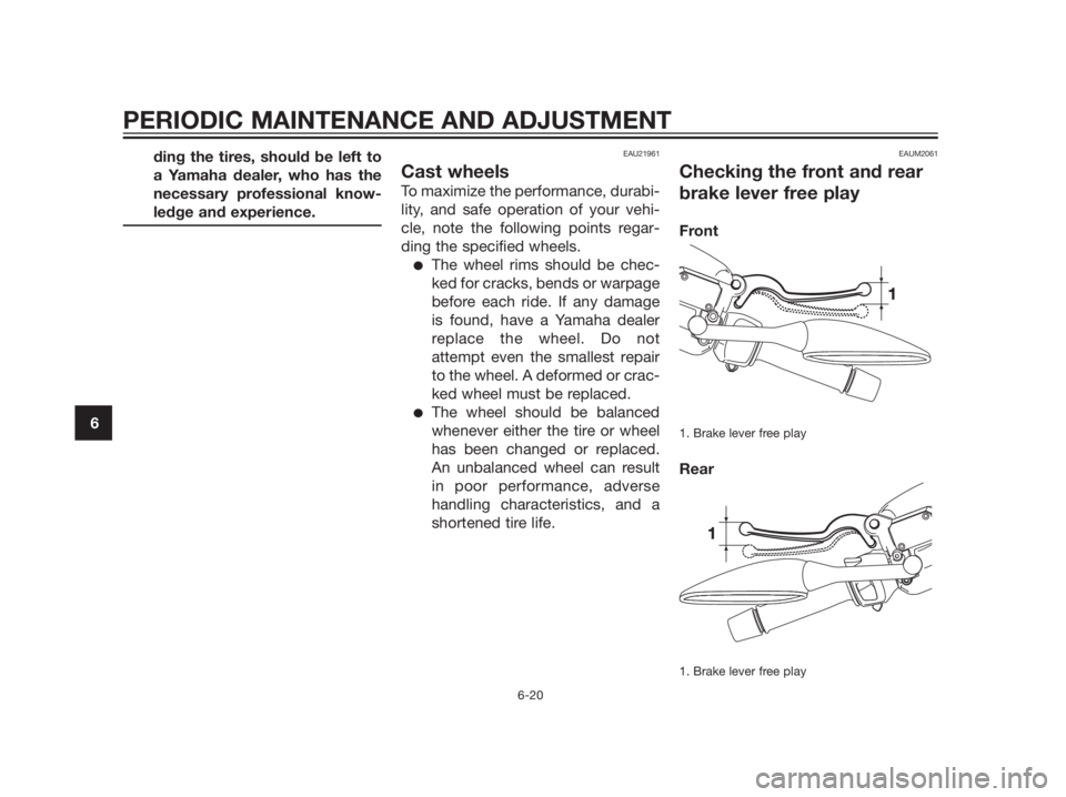 YAMAHA XMAX 125 2012 Repair Manual ding the tires, should be left to
a Yamaha dealer, who has the
necessary professional know-
ledge and experience.EAU21961
Cast wheels
To maximize the performance, durabi-
lity, and safe operation of y YAMAHA XMAX 125 2012 Repair Manual ding the tires, should be left to
a Yamaha dealer, who has the
necessary professional know-
ledge and experience.EAU21961
Cast wheels
To maximize the performance, durabi-
lity, and safe operation of y
