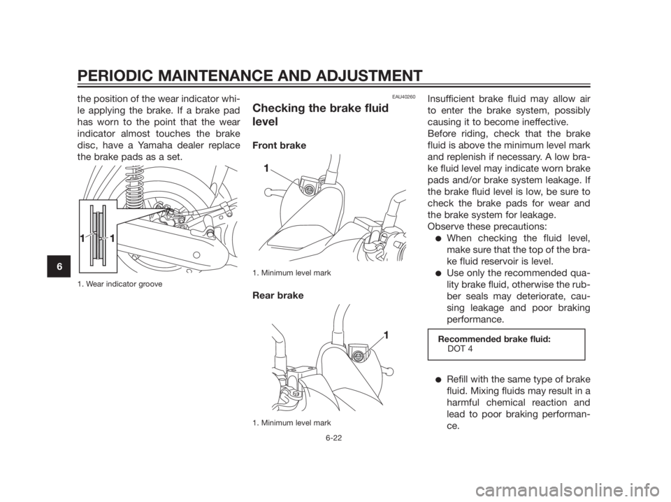 YAMAHA XMAX 125 2012 Repair Manual the position of the wear indicator whi-
le applying the brake. If a brake pad
has worn to the point that the wear
indicator almost touches the brake
disc, have a Yamaha dealer replace
the brake pads a YAMAHA XMAX 125 2012 Repair Manual the position of the wear indicator whi-
le applying the brake. If a brake pad
has worn to the point that the wear
indicator almost touches the brake
disc, have a Yamaha dealer replace
the brake pads a