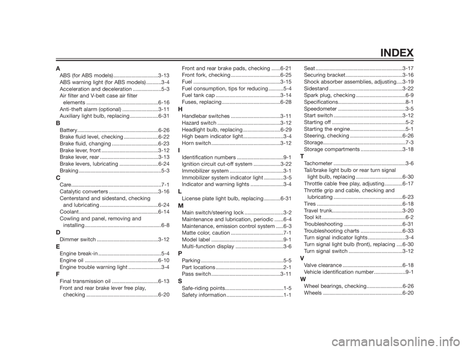 YAMAHA XMAX 125 2012  Owners Manual AABS (for ABS models)..............................3-13
ABS warning light (for ABS models) ..........3-4
Acceleration and deceleration ...................5-3
Air filter and V-belt case air filter 
ele