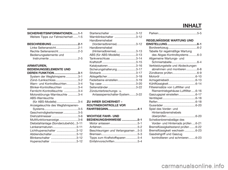 YAMAHA XMAX 125 2012  Betriebsanleitungen (in German) SICHERHEITSINFORMATIONEN.......1-1
Weitere Tipps zur Fahrsicherheit ......1-5
BESCHREIBUNG ................................2-1
Linke Seitenansicht...........................2-1
Rechte Seitenansicht ..