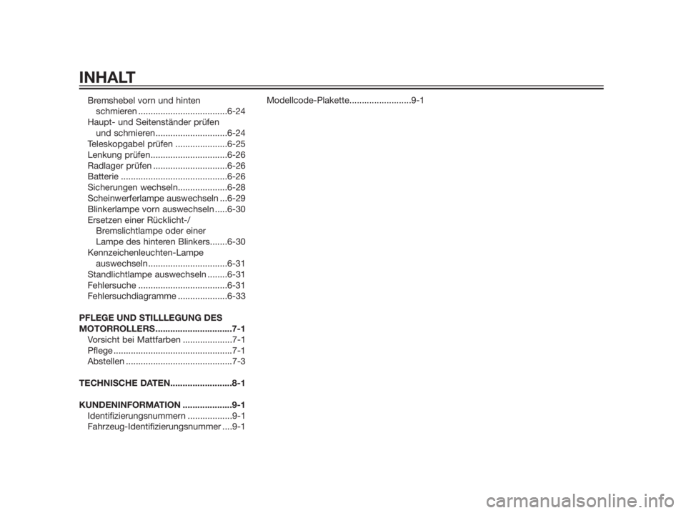 YAMAHA XMAX 125 2012  Betriebsanleitungen (in German) Bremshebel vorn und hinten 
schmieren ....................................6-24
Haupt- und Seitenständer prüfen 
und schmieren .............................6-24
Teleskopgabel prüfen ................