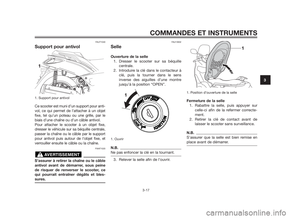 YAMAHA XMAX 125 2012  Notices Demploi (in French) FAUT1040
Support pour antivol
1. Support pour antivol
Ce scooter est muni d’un support pour anti- 
vol, ce qui permet de l’attacher à un objet
fixe, tel qu’un poteau ou une grille, par le
biais