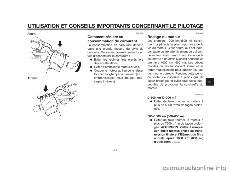 YAMAHA XMAX 125 2012  Notices Demploi (in French) Avant
ArrièreFAU16820
Comment réduire sa
consommation de carburant
La consommation de carburant dépend
dans une grande mesure du style de
conduite. Suivre les conseils suivants en
vue d’économis
