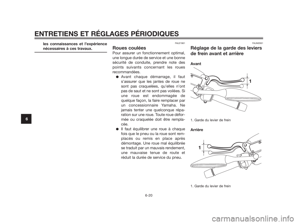 YAMAHA XMAX 125 2012 Notices Demploi (in French) les connaissances et l’expérience
nécessaires à ces travaux.FAU21961
Roues coulées
Pour assurer un fonctionnement optimal,
une longue durée de service et une bonne
sécurité de conduite, prend YAMAHA XMAX 125 2012 Notices Demploi (in French) les connaissances et l’expérience
nécessaires à ces travaux.FAU21961
Roues coulées
Pour assurer un fonctionnement optimal,
une longue durée de service et une bonne
sécurité de conduite, prend