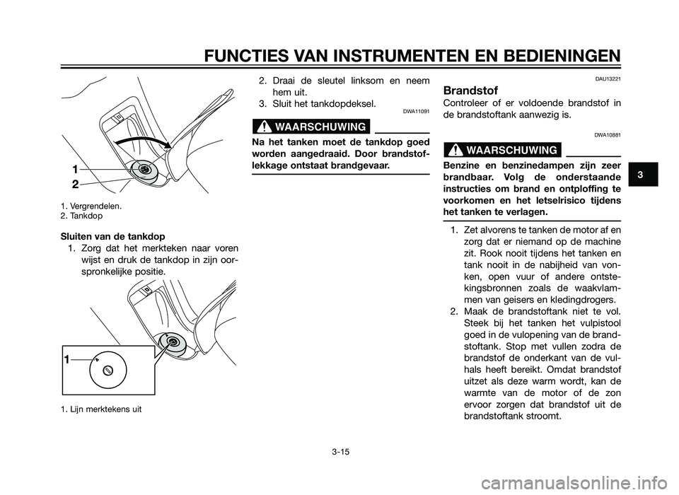 YAMAHA XMAX 125 2012  Instructieboekje (in Dutch) 1. Vergrendelen.
2. Tankdop
Sluiten van de tankdop1. Zorg dat het merkteken naar voren wijst en druk de tankdop in zijn oor-
spronkelijke positie.
1. Lijn merktekens uit
2. Draai de sleutel linksom en