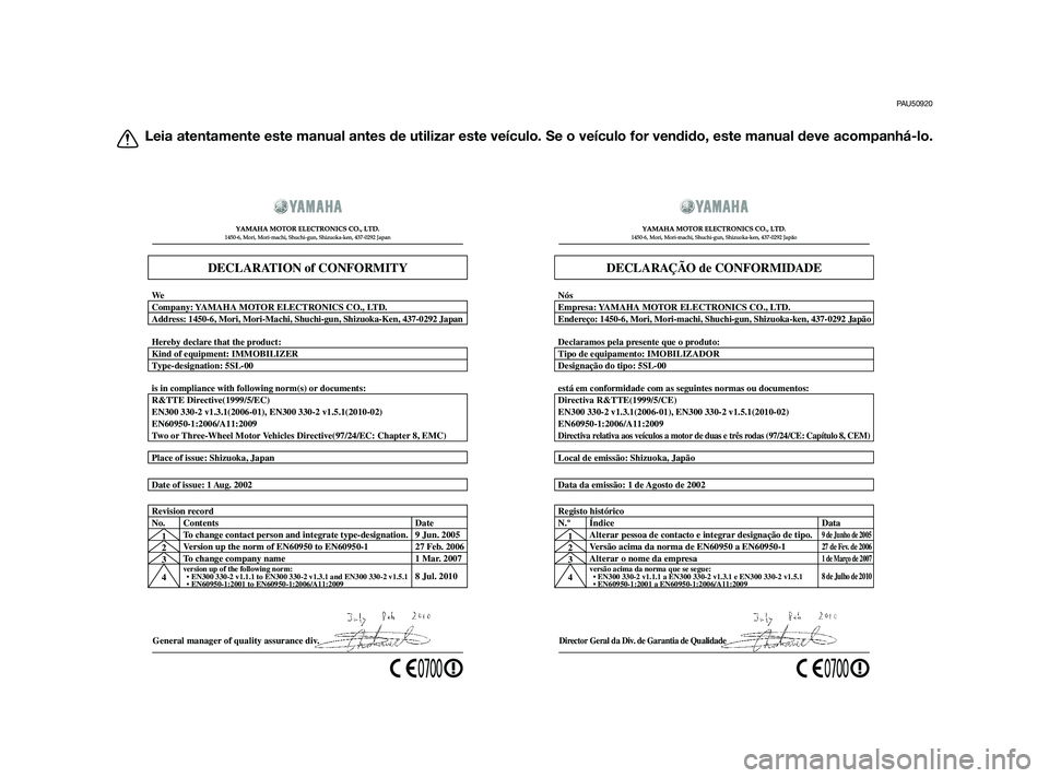 YAMAHA XMAX 125 2012  Manual de utilização (in Portuguese) PAU50920
Leia atentamente este manual antes de utilizar este veículo. Se o veículo for vendido, este manual deve acompanhá-lo.
General manager of quality assurance div. Date of issue: 1 Aug. 2002 P