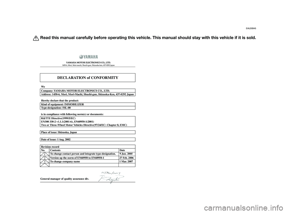 YAMAHA XMAX 125 2011  Owners Manual EAU26945
Read this manual carefully before operating this vehicle. This manual should stay with this vehicle if it is sold.
DECLARATION of CONFORMITY
�  	
	
  
� 	
 	
