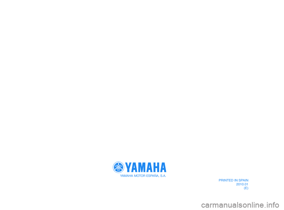 YAMAHA XMAX 125 2011 Manual Online YAMAHA MOTOR ESPAÑA, S.A.
PRINTED IN SPAIN
2010.01
(E)
37P-F8199-E1 19/2/10 05:09 Página 88 YAMAHA XMAX 125 2011 Manual Online YAMAHA MOTOR ESPAÑA, S.A.
PRINTED IN SPAIN
2010.01
(E)
37P-F8199-E1 19/2/10 05:09 Página 88