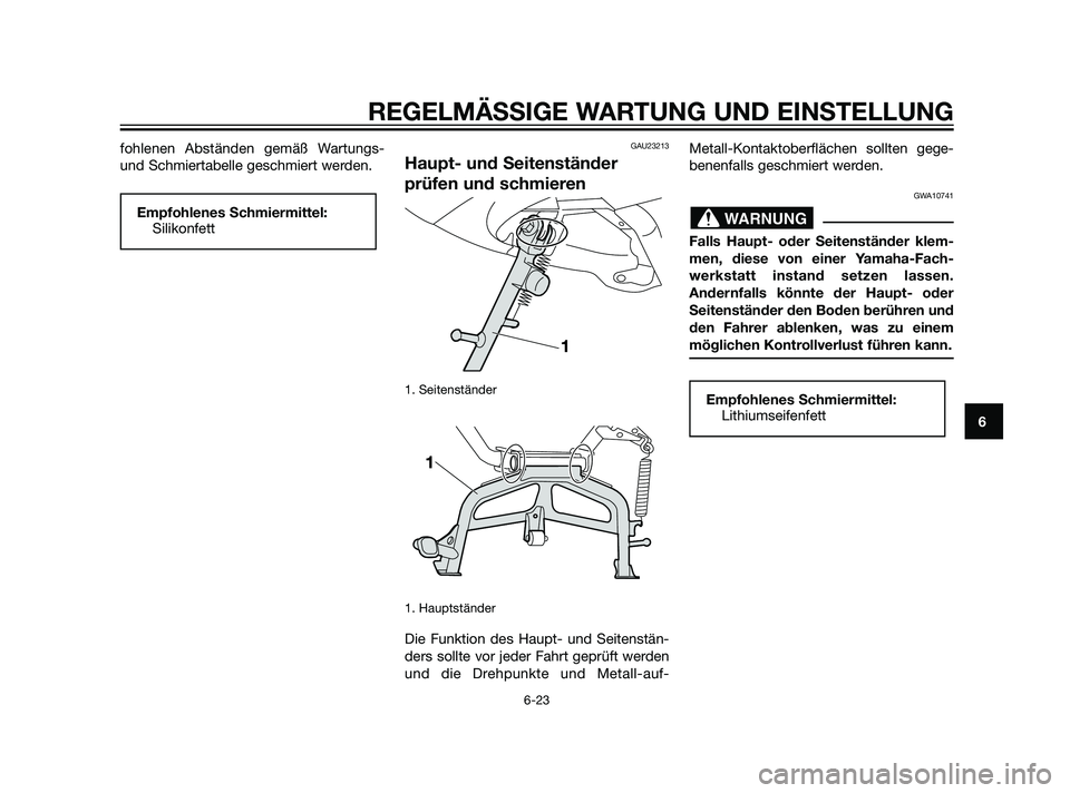 YAMAHA XMAX 125 2011 Betriebsanleitungen (in German) fohlenen Abständen gemäß Wartungs-
und Schmiertabelle geschmiert werden.GAU23213
Haupt- und Seitenständer
prüfen und schmieren
1. Seitenständer
1. Hauptständer
Die Funktion des Haupt- und Seit YAMAHA XMAX 125 2011 Betriebsanleitungen (in German) fohlenen Abständen gemäß Wartungs-
und Schmiertabelle geschmiert werden.GAU23213
Haupt- und Seitenständer
prüfen und schmieren
1. Seitenständer
1. Hauptständer
Die Funktion des Haupt- und Seit