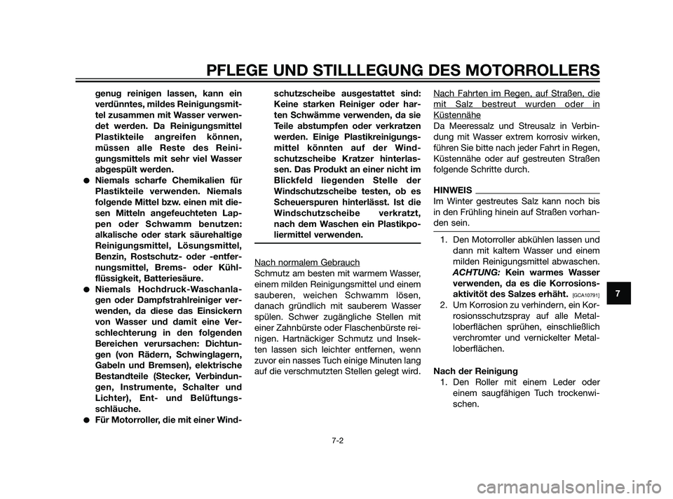 YAMAHA XMAX 125 2011  Betriebsanleitungen (in German) genug reinigen lassen, kann ein
verdünntes, mildes Reinigungsmit-
tel zusammen mit Wasser verwen-
det werden. Da Reinigungsmittel
Plastikteile angreifen können,
müssen alle Reste des Reini-
gungsmi