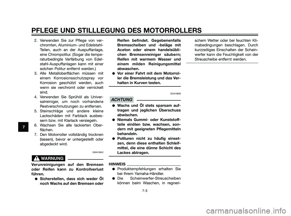 YAMAHA XMAX 125 2011  Betriebsanleitungen (in German) 2. Verwenden Sie zur Pflege von ver-
chromten, Aluminium- und Edelstahl-
Teilen, auch an der Auspuffanlage,
eine Chrompolitur. (Sogar die tempe-
raturbedingte Verfärbung von Edel-
stahl-Auspuffanlage