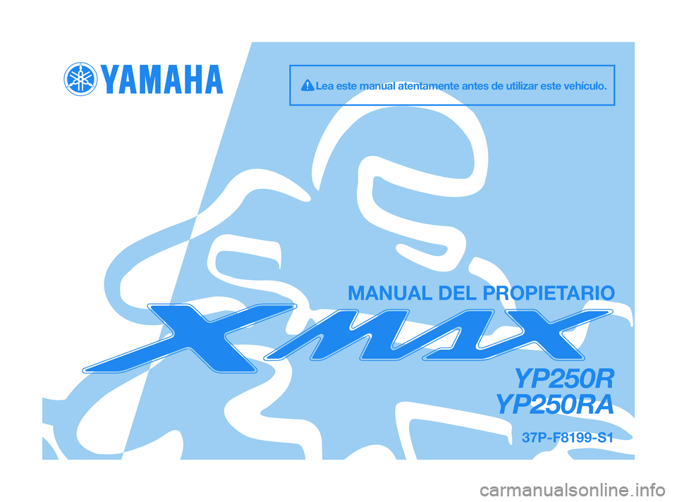 YAMAHA XMAX 125 2011  Manuale de Empleo (in Spanish) 37P-F8199-S1
YP250R
YP250RA
MANUAL DEL PROPIETARIO
Lea este manual atentamente antes de utilizar este vehículo.
37P-F8199-S1  19/2/10  09:42  Página 1 