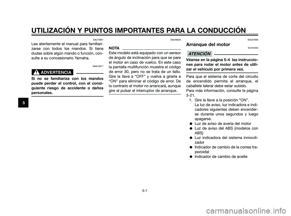 YAMAHA XMAX 125 2011 Manuale de Empleo (in Spanish) SAU15951
Lea atentamente el manual para familiari-
zarse con todos los mandos. Si tiene
dudas sobre algún mando o función, con-
sulte a su concesionario Yamaha.
SWA10271
Si no se familiariza con los YAMAHA XMAX 125 2011 Manuale de Empleo (in Spanish) SAU15951
Lea atentamente el manual para familiari-
zarse con todos los mandos. Si tiene
dudas sobre algún mando o función, con-
sulte a su concesionario Yamaha.
SWA10271
Si no se familiariza con los