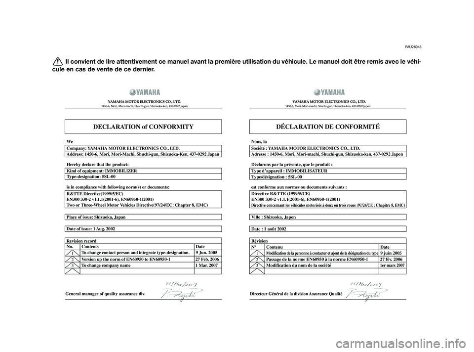 YAMAHA XMAX 125 2011  Notices Demploi (in French) FAU26945
Il convient de lire attentivement ce manuel avant la première utilisation du véhicule. Le manuel doit être remis avec le véhi-
cule en cas de vente de ce dernier.
DECLARATION of CONFORMIT