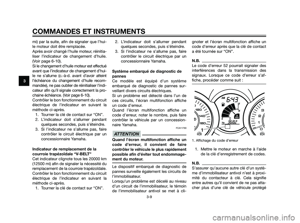 YAMAHA XMAX 125 2011 Notices Demploi (in French) mi) par la suite, afin de signaler que l’hui-
le moteur doit être remplacée.
Après avoir changé l’huile moteur, réinitia-
liser l’indicateur de changement d’huile.
(Voir page 6-10).
Si l YAMAHA XMAX 125 2011 Notices Demploi (in French) mi) par la suite, afin de signaler que l’hui-
le moteur doit être remplacée.
Après avoir changé l’huile moteur, réinitia-
liser l’indicateur de changement d’huile.
(Voir page 6-10).
Si l